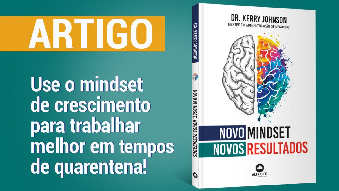 Novo Mindset, Novos Resultados — Use o mindset de crescimento para trabalhar melhor em tempos de quarentena!